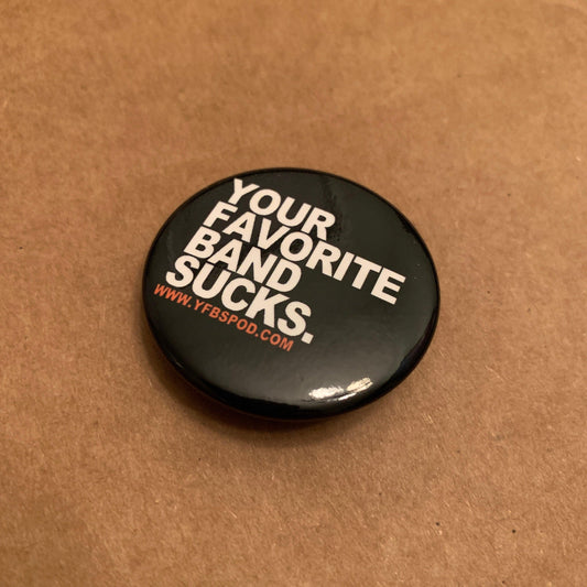 Your Favorite Band Sucks Pin - Your Favorite Band Sucks