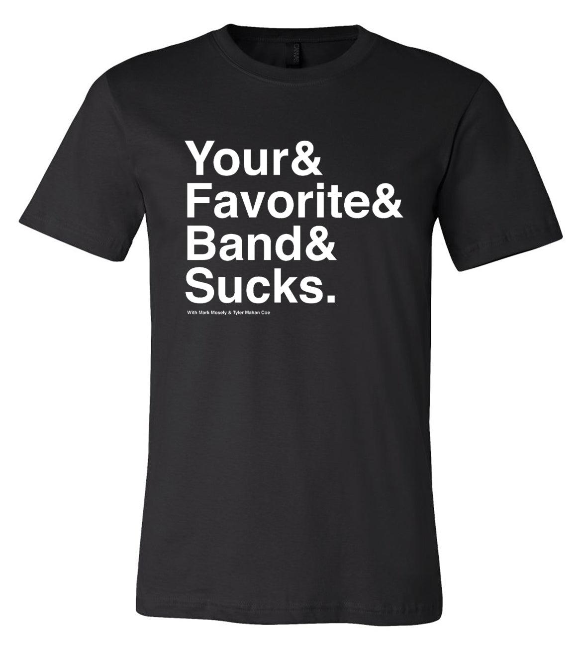 Your Favorite Band Sucks Ampersand Shirt - Your Favorite Band Sucks
