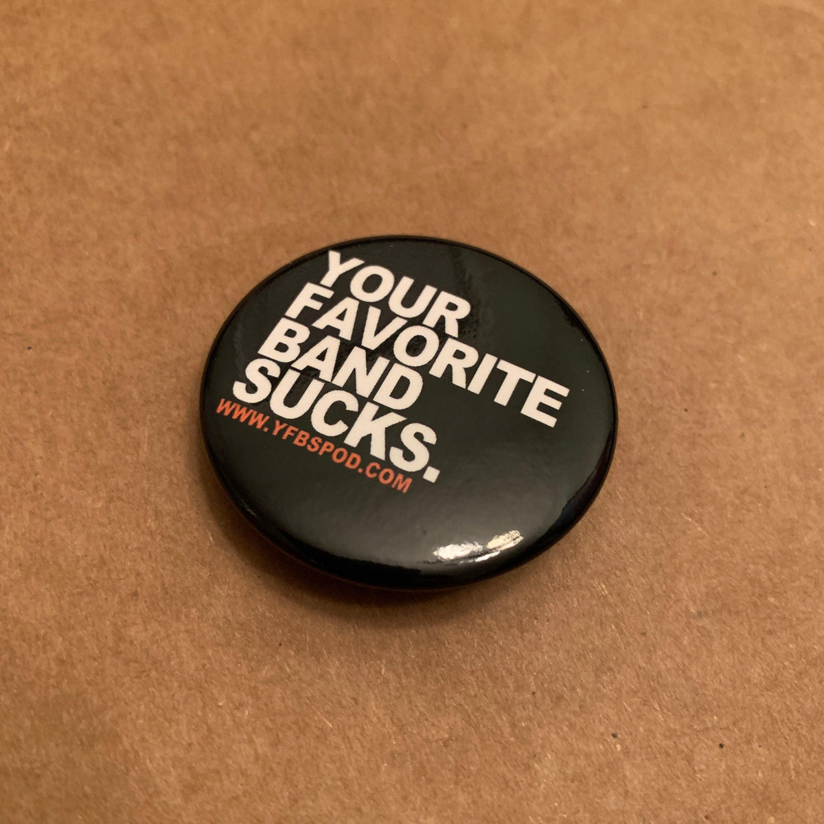 Your Favorite Band Sucks Pin - Your Favorite Band Sucks