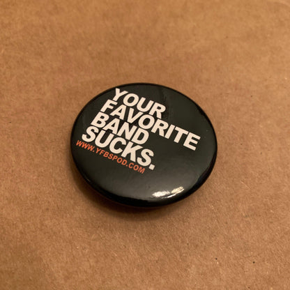 Your Favorite Band Sucks Pin - Your Favorite Band Sucks