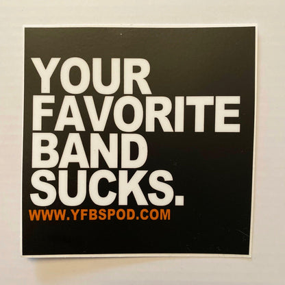 Your Favorite Band Sucks Sticker - Your Favorite Band Sucks