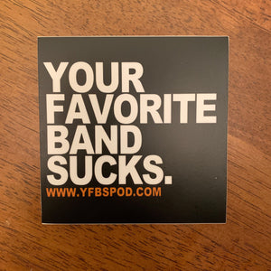 Your Favorite Band Sucks Sticker - Your Favorite Band Sucks